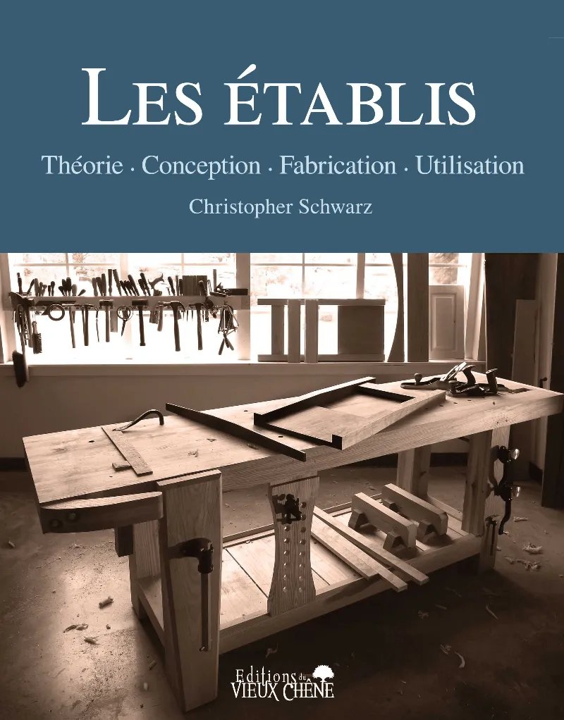 Couverture du livre “Les établis” de Christopher Schwarz – édition française 2022 aux Éditions du Vieux Chêne, manuel pratique sur la conception, la construction et l’utilisation des établis de menuiserie traditionnels.